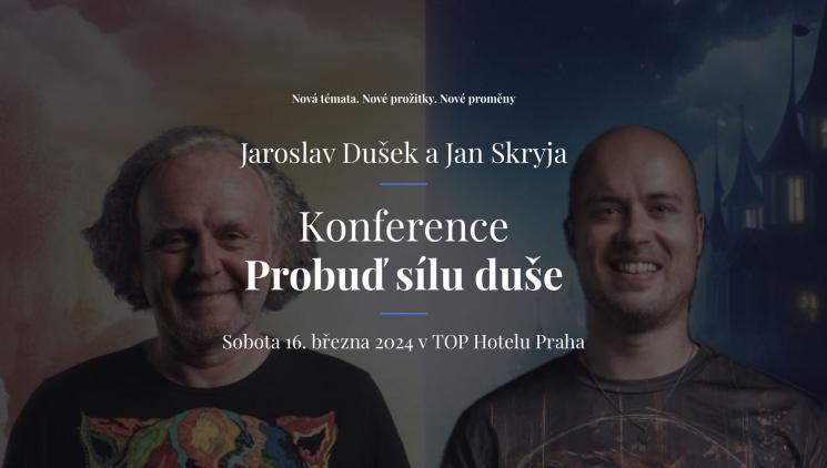Jaroslav Dušek a Jan Skryja vás zvou na konferenci Probuď sílu duše